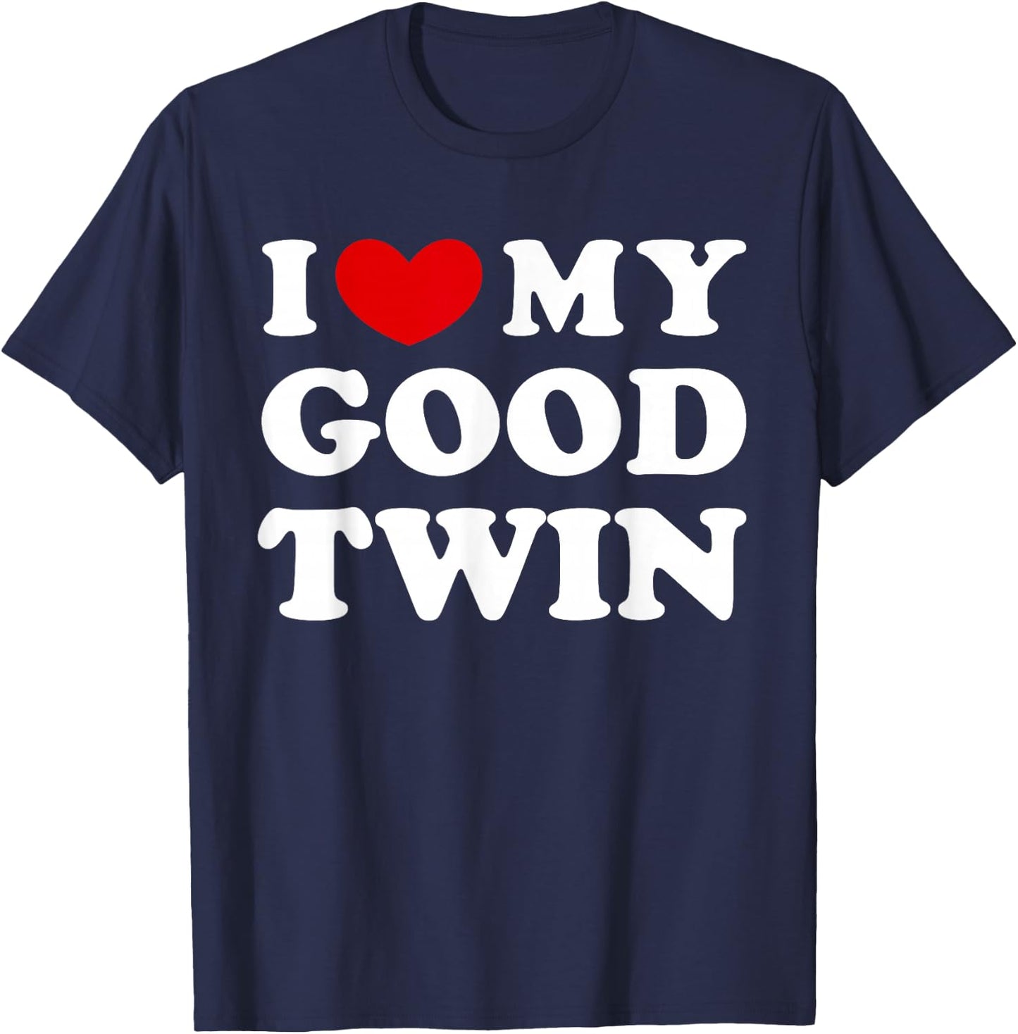 I Love My Good Twin, I Love My Good Twin T-Shirt - T-Shirt | Navy