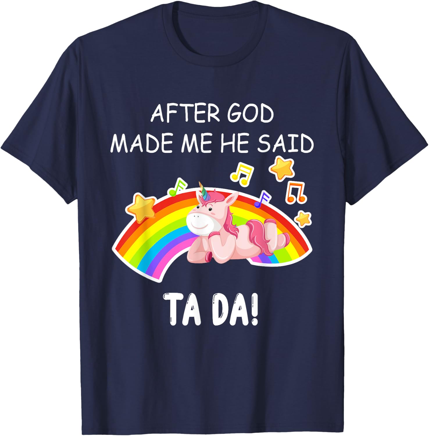 After God made me he said tada Unicorn Funny T-Shirt - T-Shirt | Navy