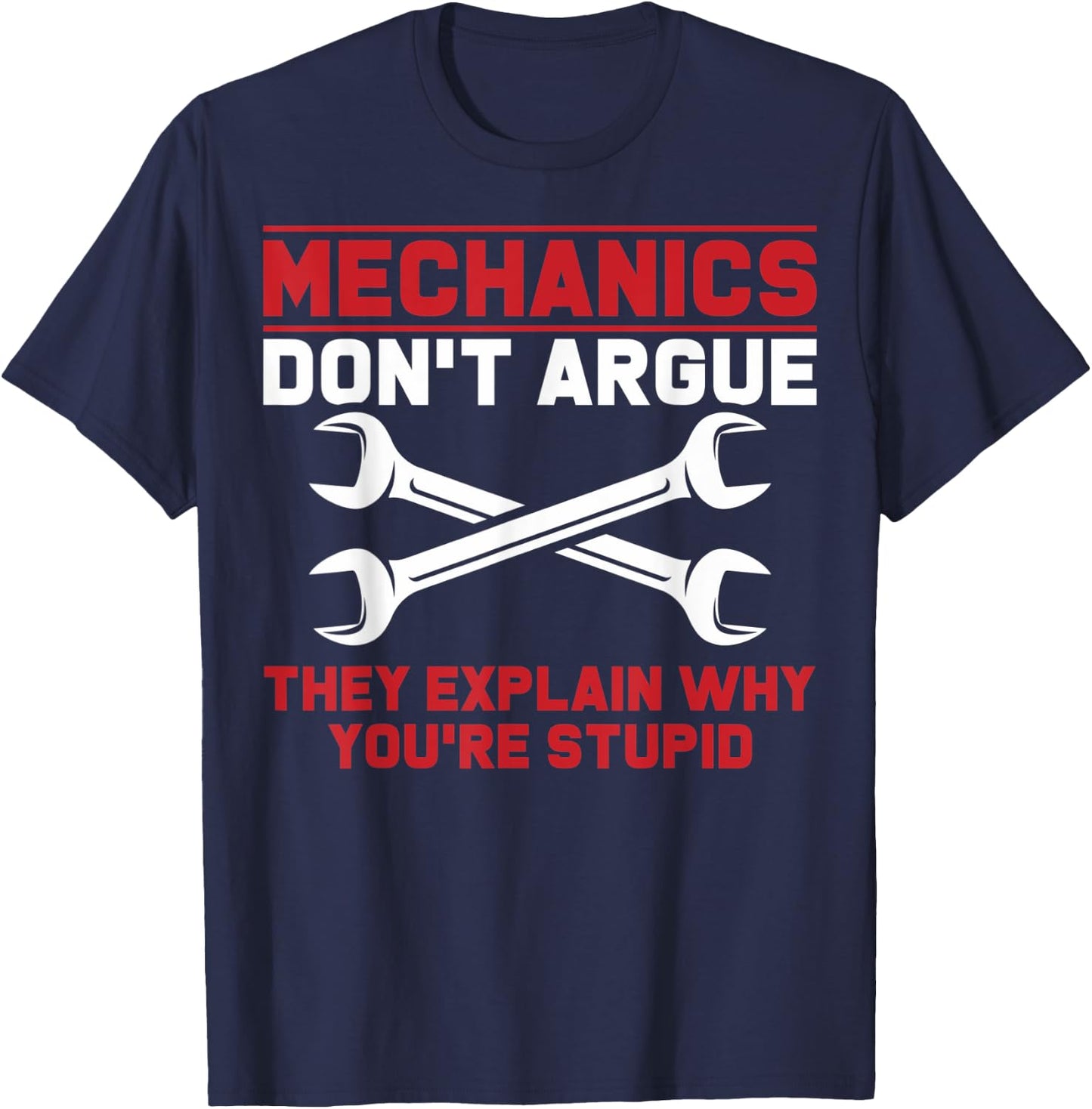 Mechanics Garage Mechanics Auto Mechanics Don't Argue T-Shirt - T-Shirt | Navy