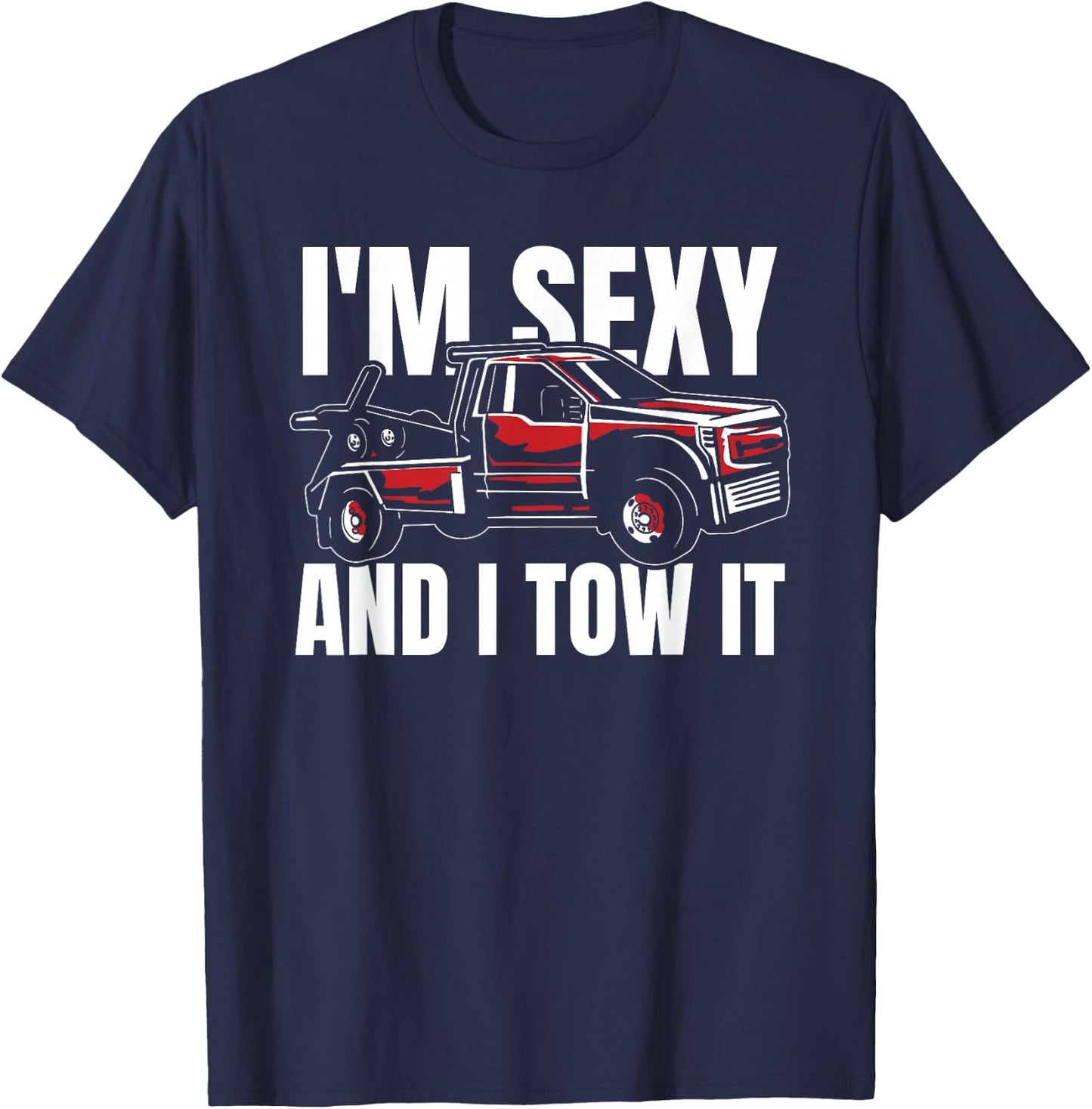 Tow Truck Driver Cool Towing - Operator Im Sexy And I Tow It T-Shirt - T-Shirt | Navy