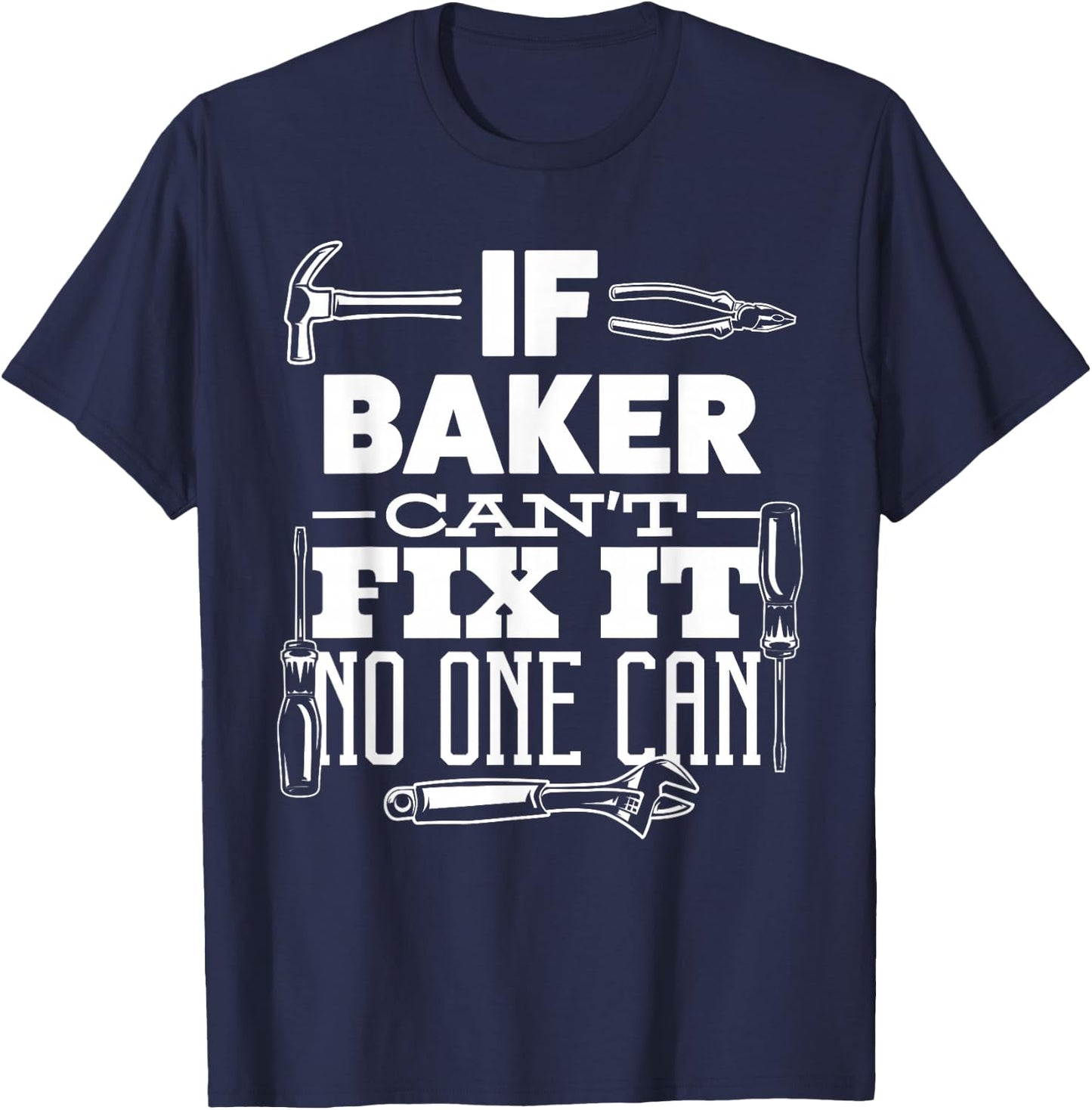 If BAKER can't fix it no one can handyman fix it all funny T-Shirt - T-Shirt | Navy