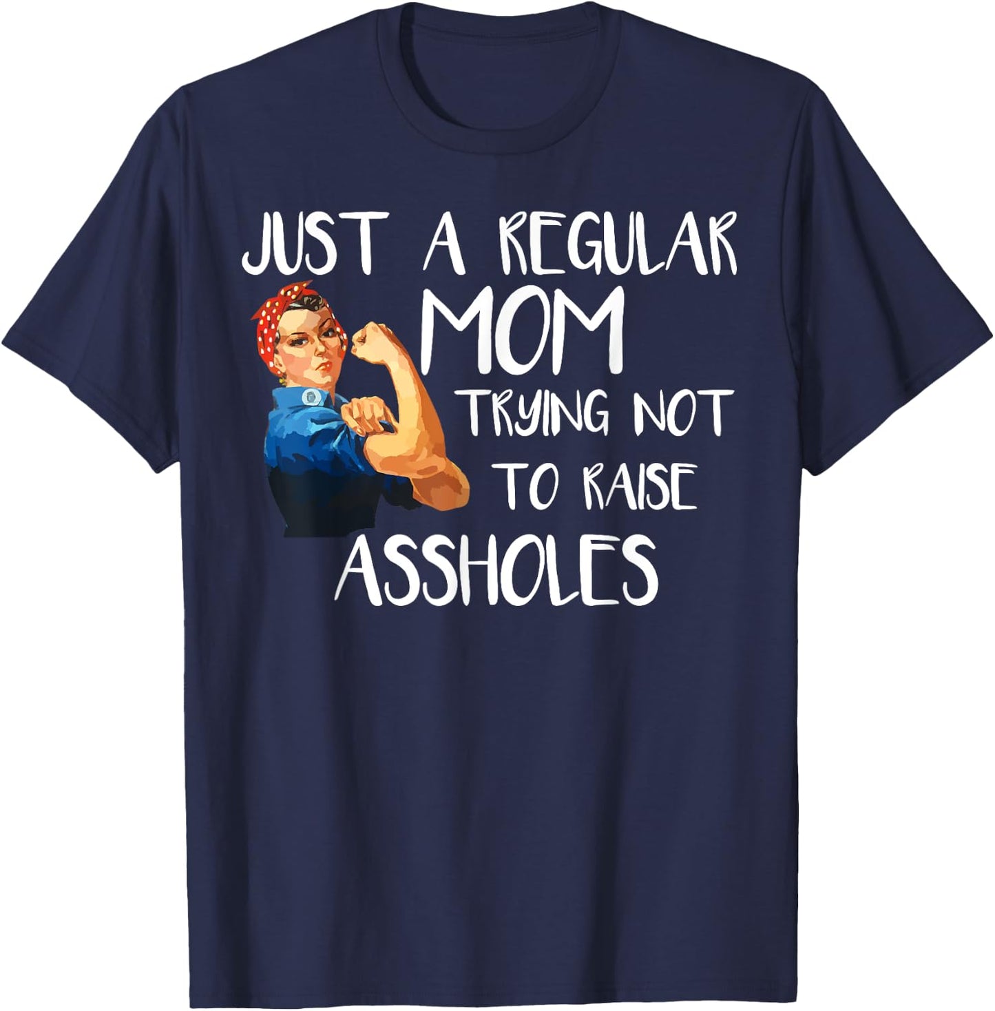 Just A Regular Mom Trying Not To Raise Assholes T-Shirt - T-Shirt | Navy