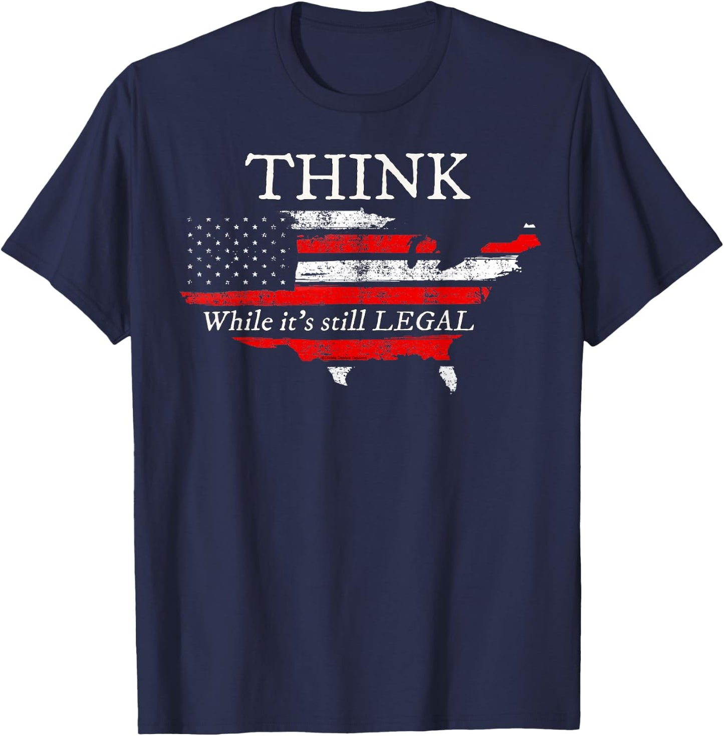 Patriotic Flag Think While It's Still Legal USA T-Shirt - T-Shirt | Navy