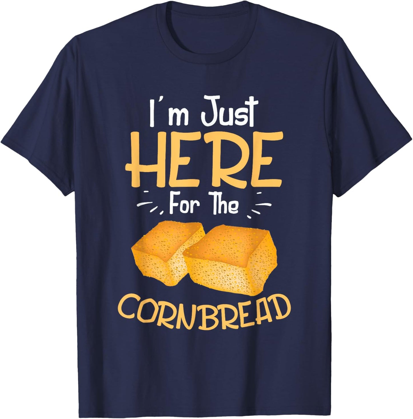 I'm Just Here For The Cornbread Funny Gluten Free Food Gift T-Shirt - T-Shirt | Navy