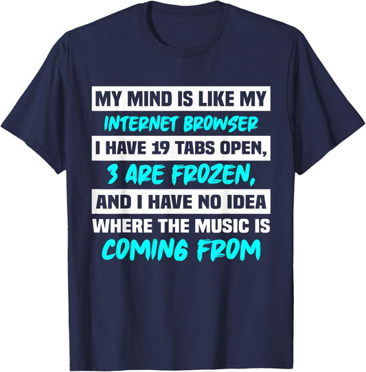 My Mind Is Like My Internet Browser T-Shirt - T-Shirt | Navy