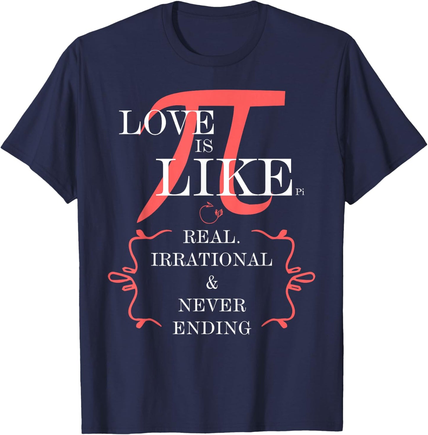 Love is like PI. Real, irrational, never ending T-Shirt - T-Shirt | Navy