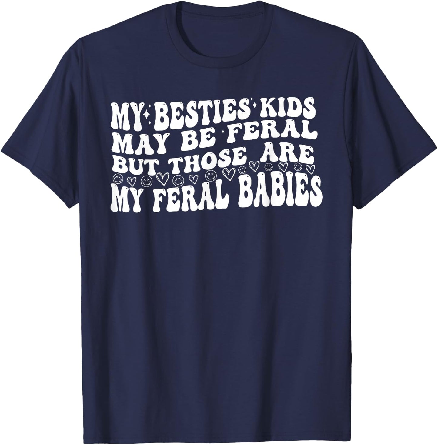 My Besties Kids May Be Feral But Those Are My Feral Babies T-Shirt - T-Shirt | Navy