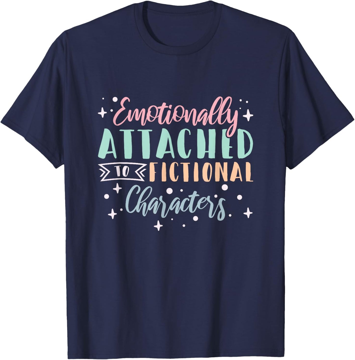 Bookworm Emotionally Attached To Fictional Characters T-Shirt - T-Shirt | Navy