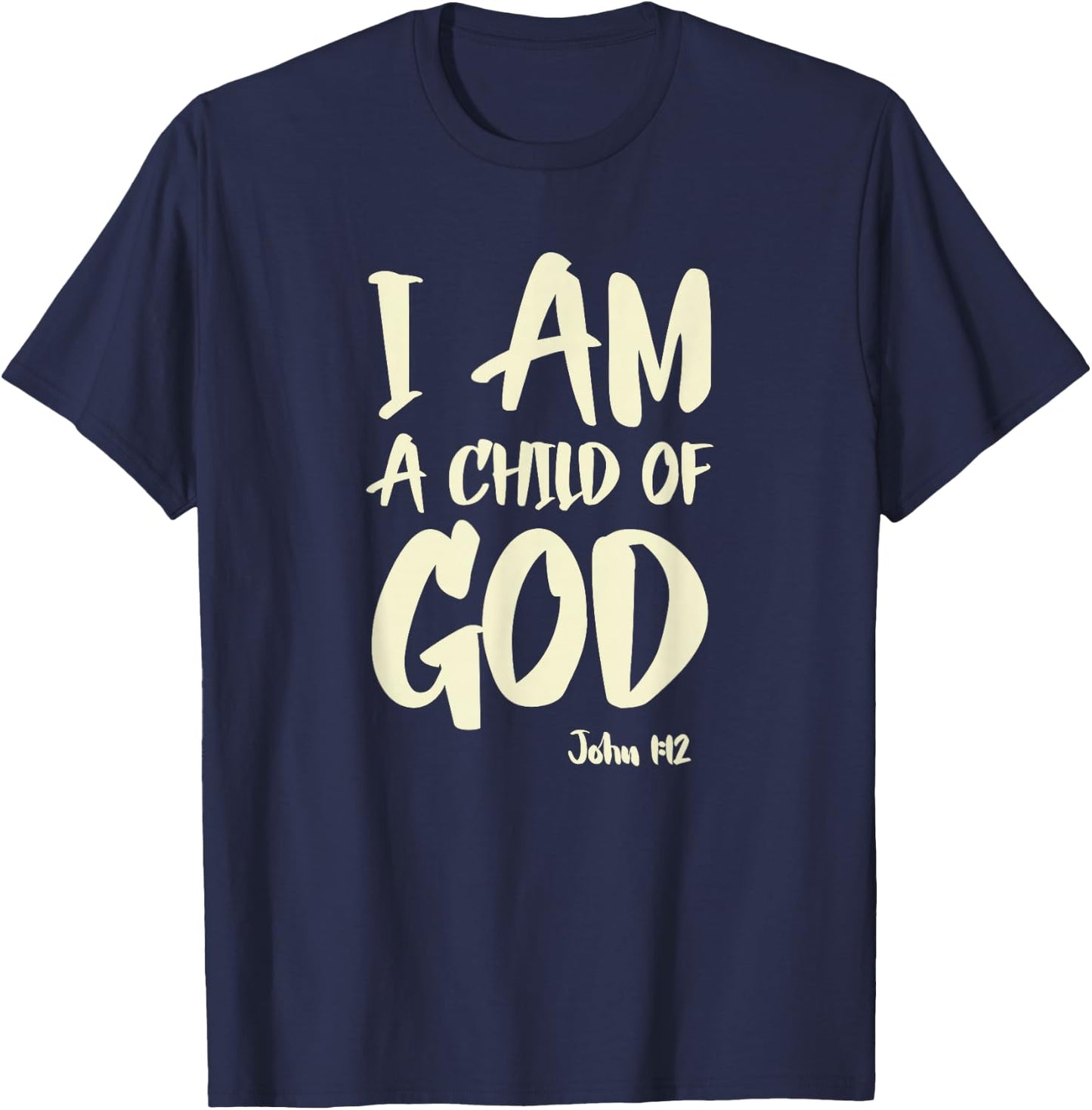 I am a Child of God John 1:12 Have Faith in Jesus Christ T-Shirt - T-Shirt | Navy
