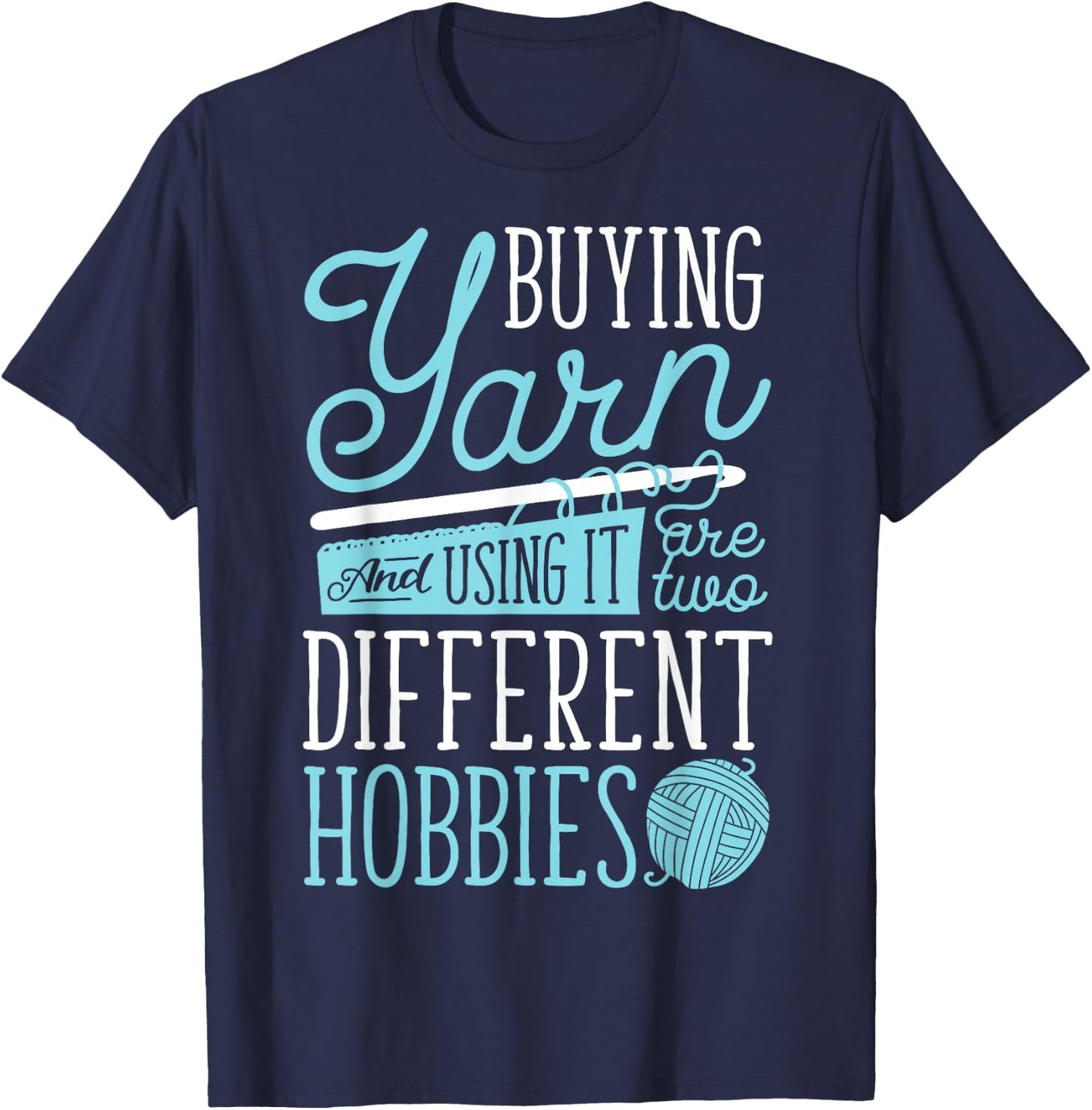 Buying Yarn And Using It Are Two Different Hobbies Crochet T-Shirt - T-Shirt | Navy