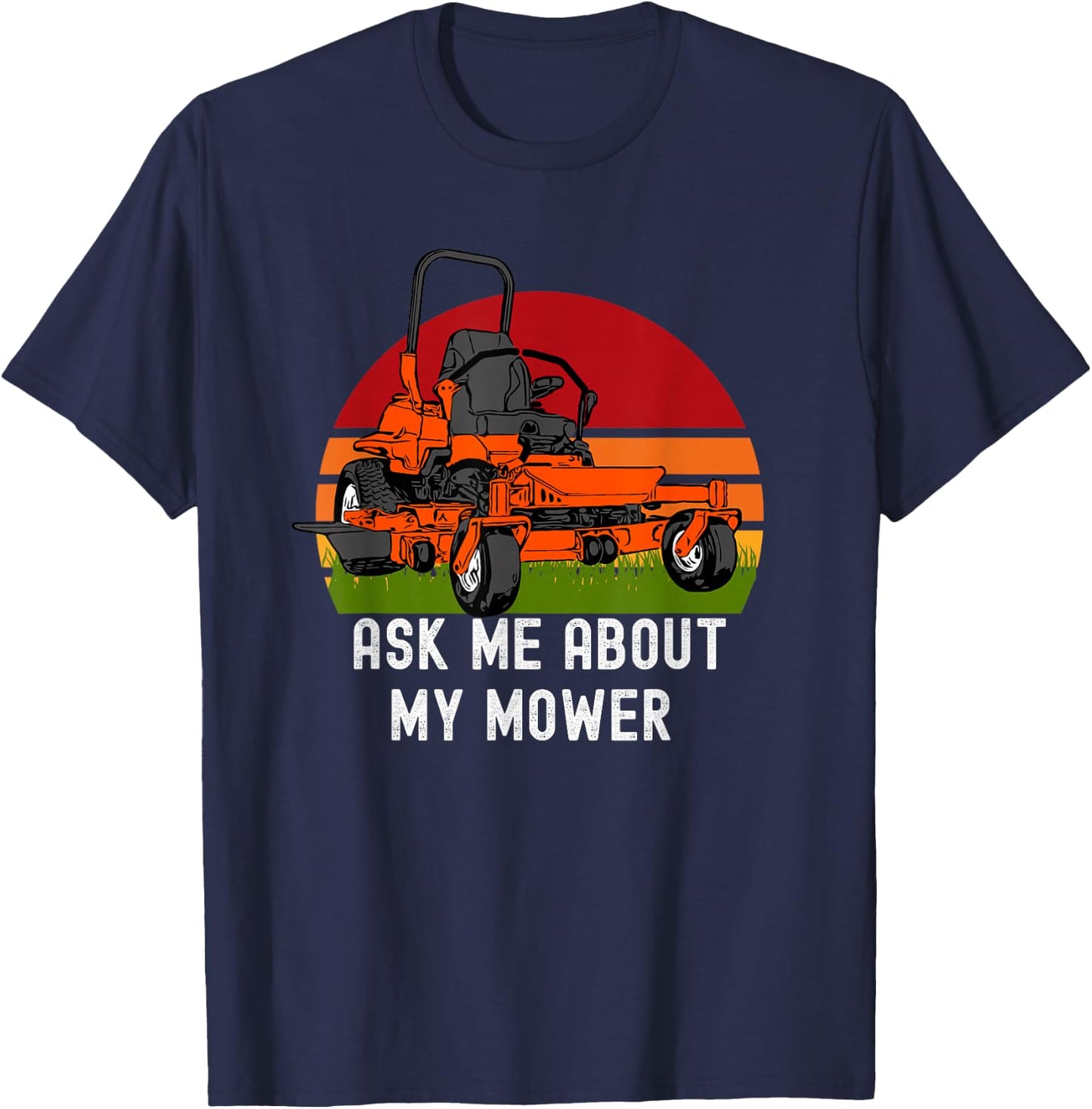 Ask Me About My Mower Zero Turn Funny Lawn Mowing T-Shirt - T-Shirt | Navy