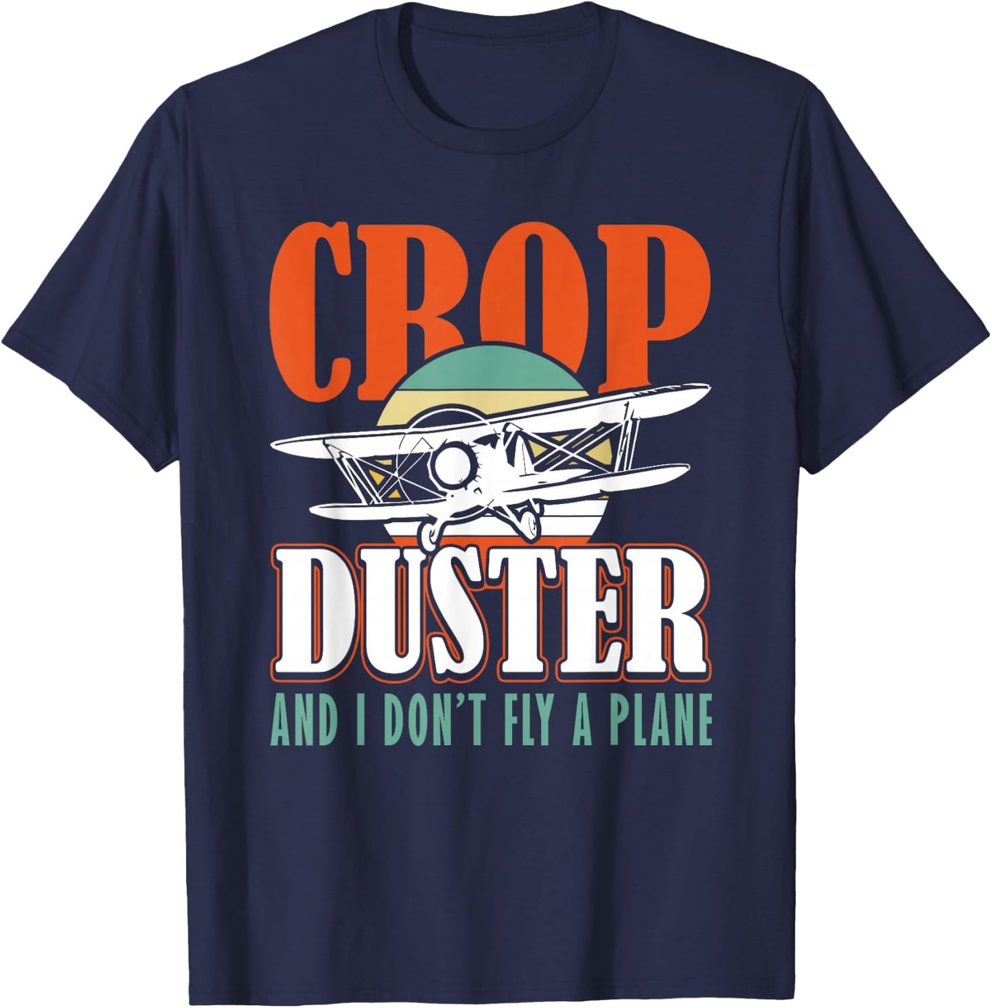 Crop Duster and I dont Fly a Plane Spray Plane T-Shirt - T-Shirt | Navy