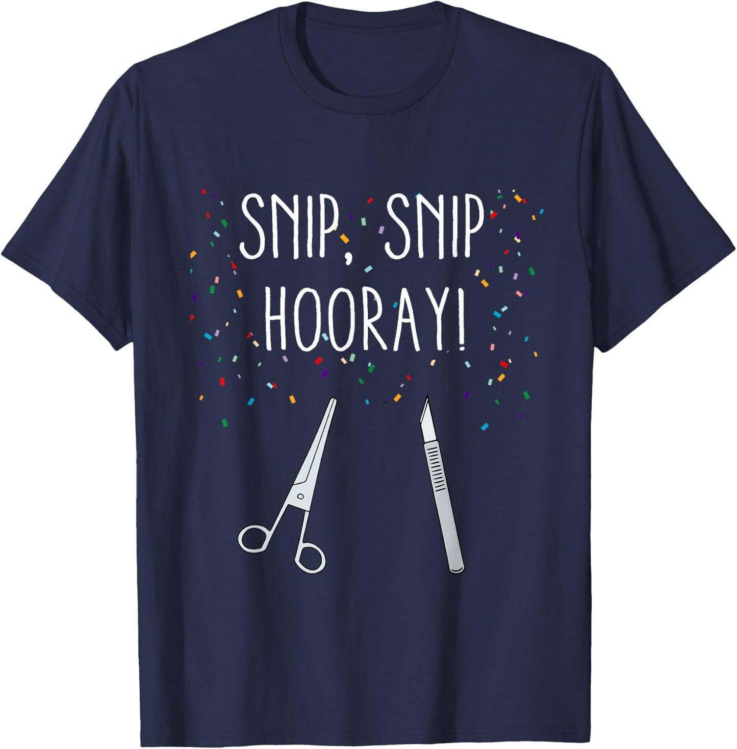 Funny Vasectomy Quote Snip Snip Hooray Recovery Gift T-Shirt - T-Shirt | Navy