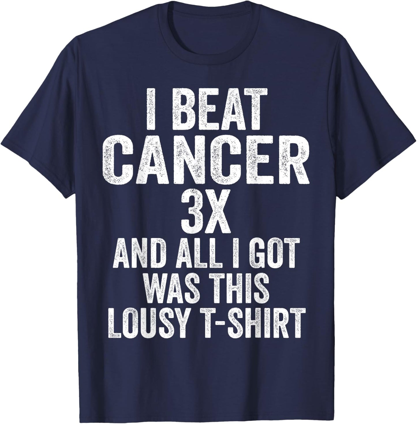 Beat Cancer Three Times And All I Got Was This Shirt T-Shirt - T-Shirt | Navy