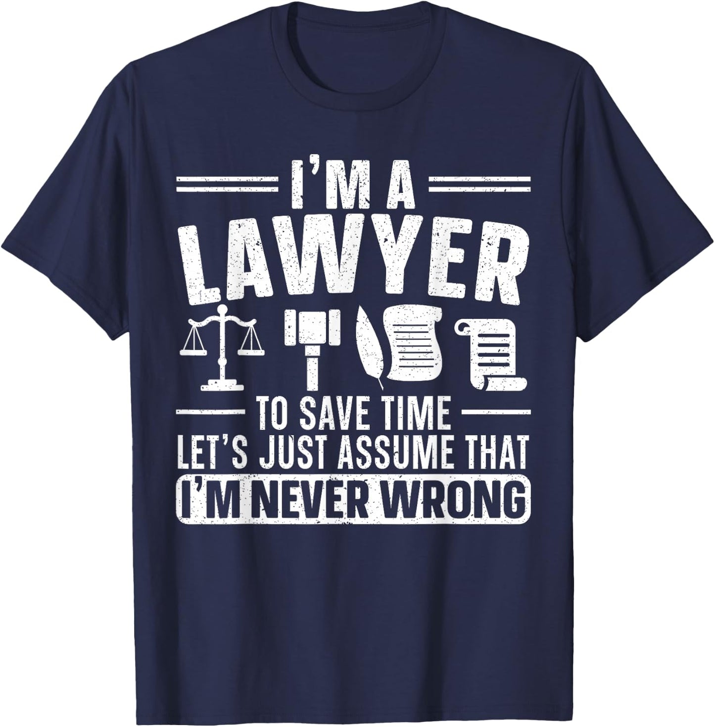 I'm A Lawyer I'm Never Wrong Funny Justice Attorney T-Shirt - T-Shirt | Navy