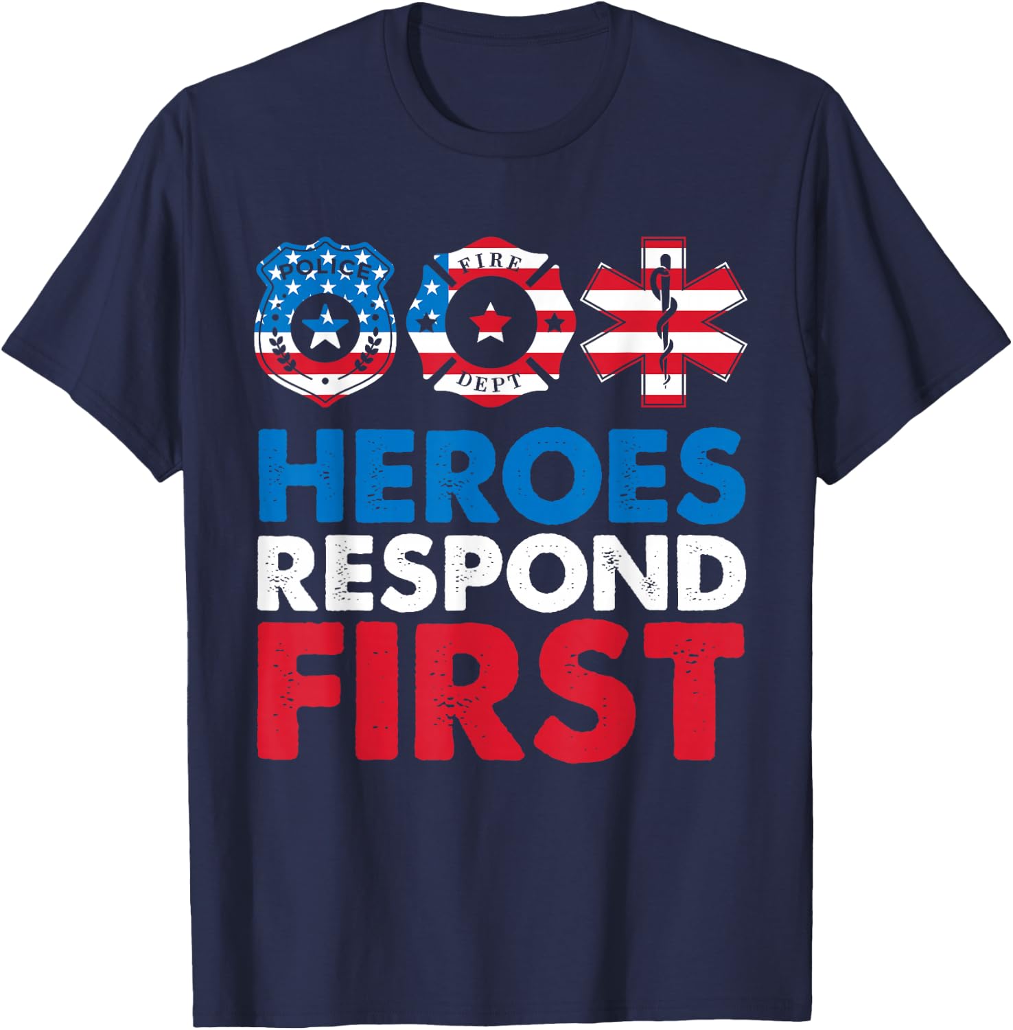 Heroes Respond First Police Fire Dpt Medic First Responders T-Shirt - T-Shirt | Navy