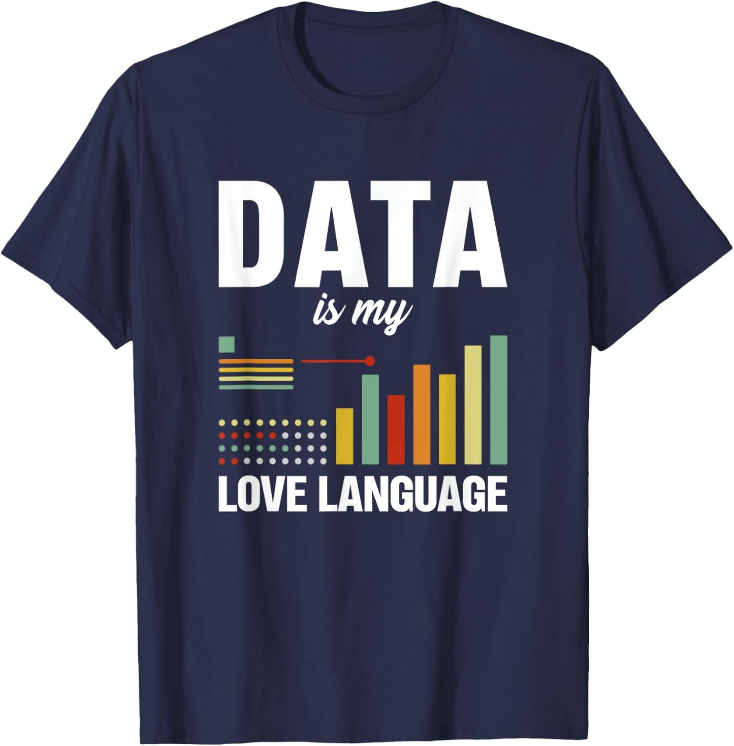 Data is my love language Data scientist T-Shirt - T-Shirt | Navy