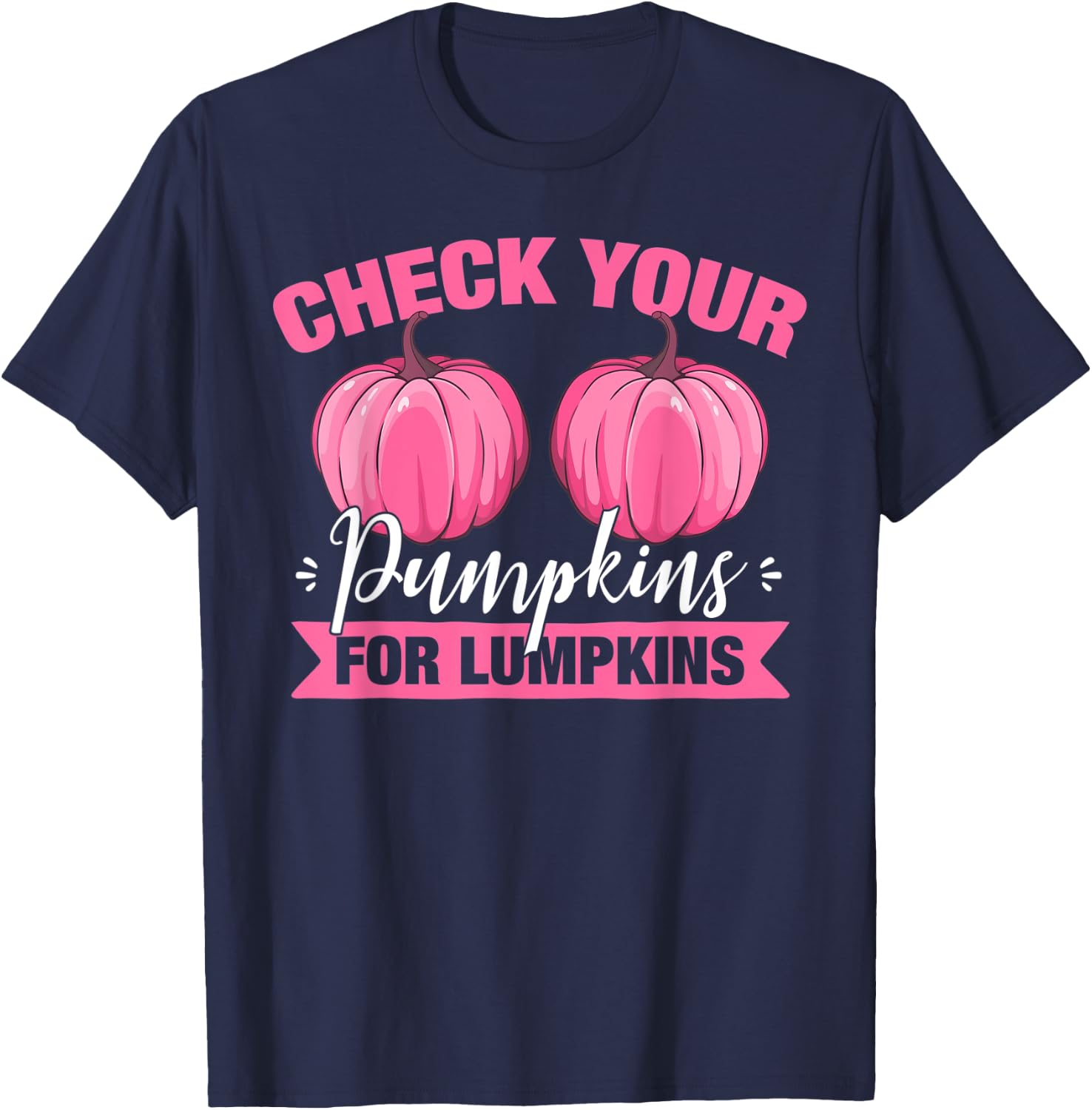Check Your Pumpkins For Lumpkins Breast Cancer Awareness T-Shirt - T-Shirt | Navy