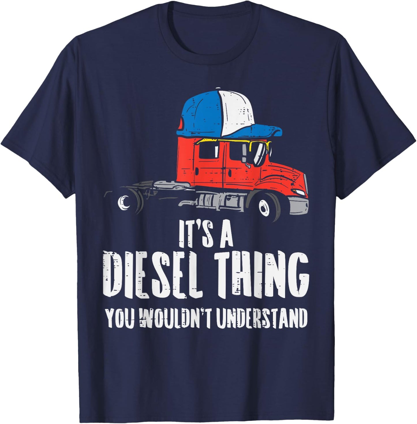 Its A Diesel Thing Semi Truck Trucking Trucker Driver Gift T-Shirt - T-Shirt | Navy