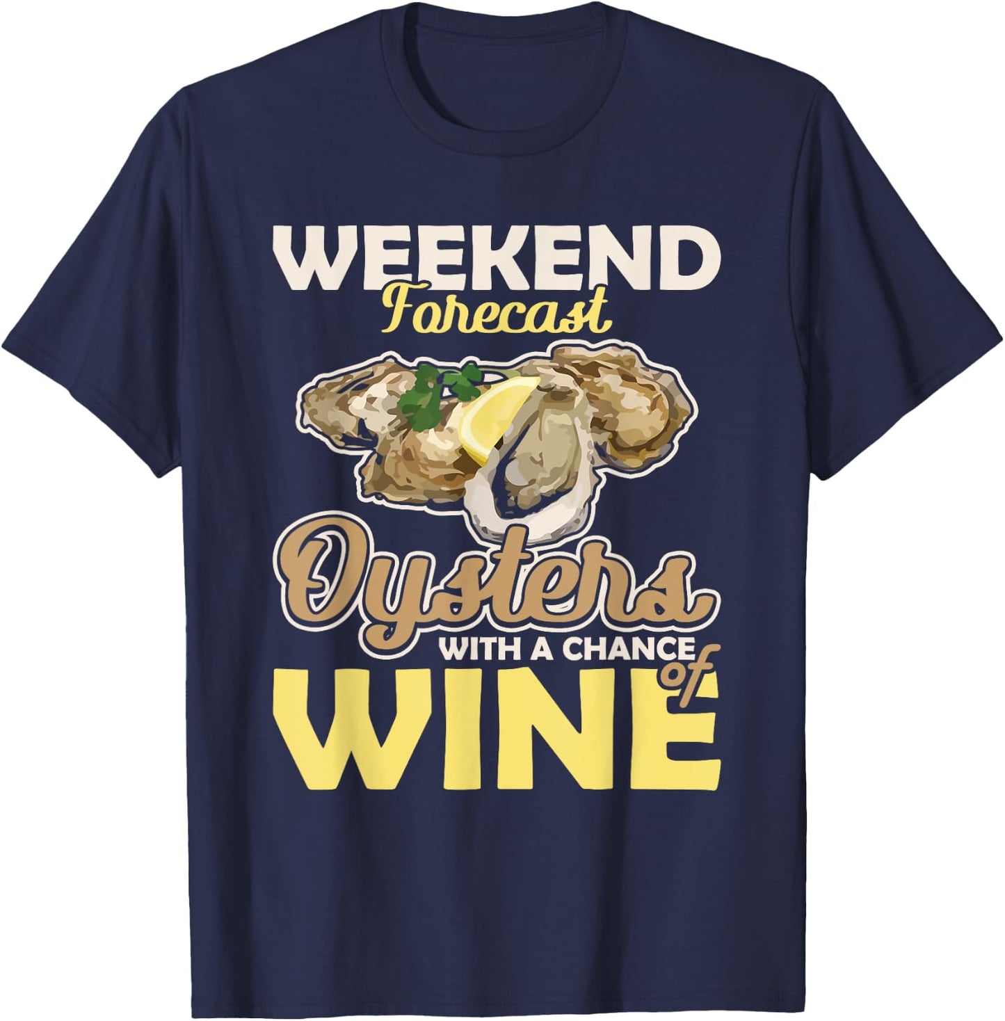 Weekend Forecast Oysters with a Chance of Wine Oysters T-Shirt - T-Shirt | Navy