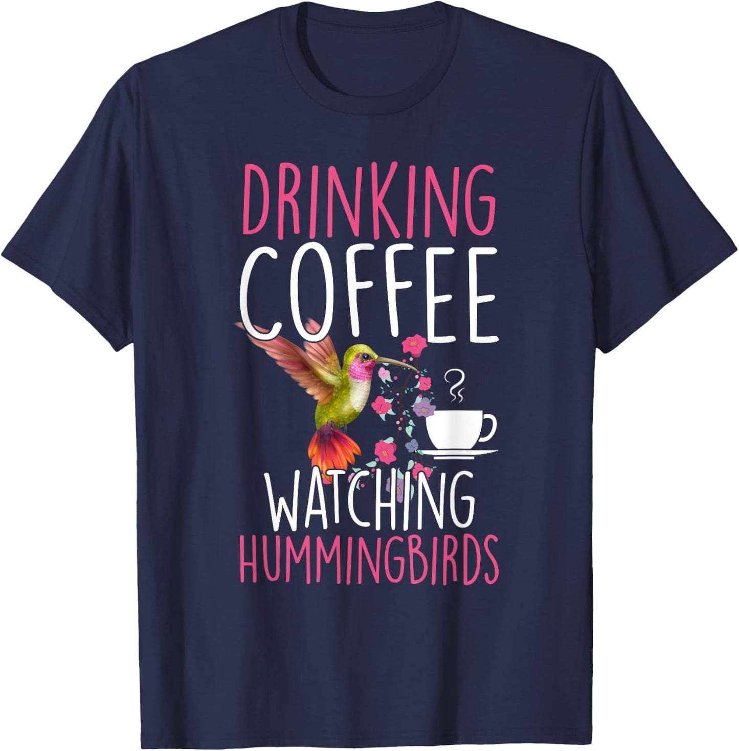 Hummingbird Love Drinking Coffee Watching Hummingbirds T-Shirt - T-Shirt | Navy
