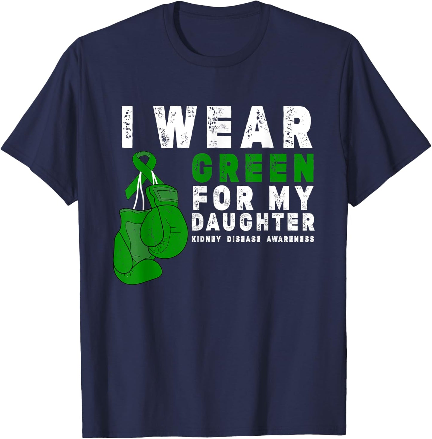I Wear Green For My Daughter Kidney Disease Awareness T-Shirt - T-Shirt | Navy
