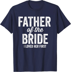 Father of The Bride I Loved Her First - Funny T-Shirt - T-Shirt | Navy