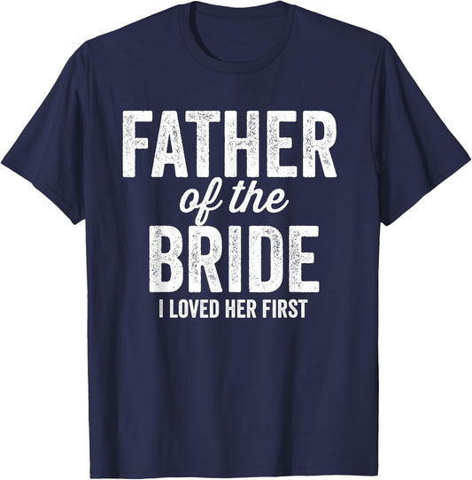 Father of The Bride I Loved Her First - Funny T-Shirt - T-Shirt | Navy