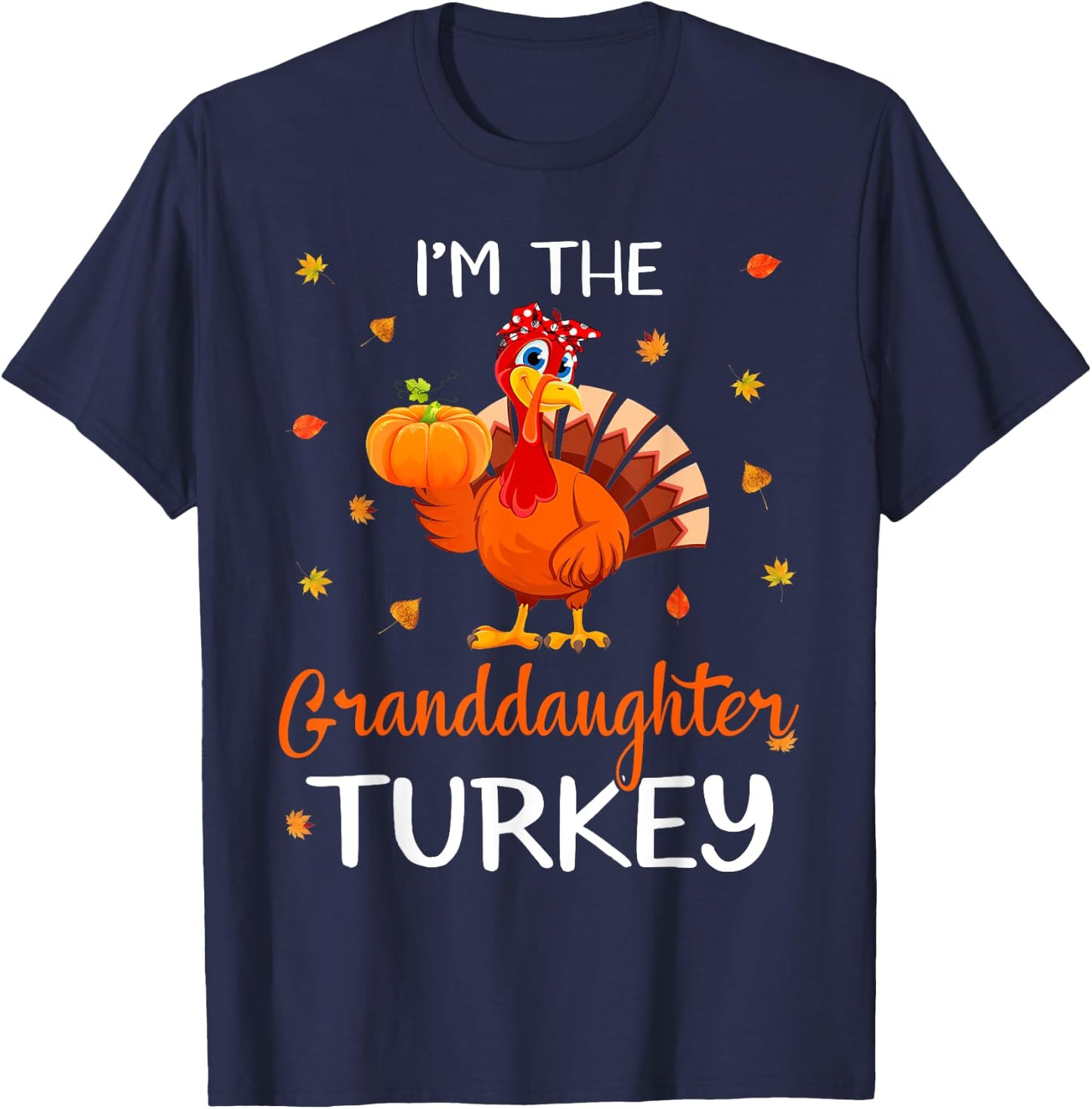 I'm The Granddaughter Turkey Thanksgiving Turkey Autumn Fall T-Shirt - T-Shirt | Navy