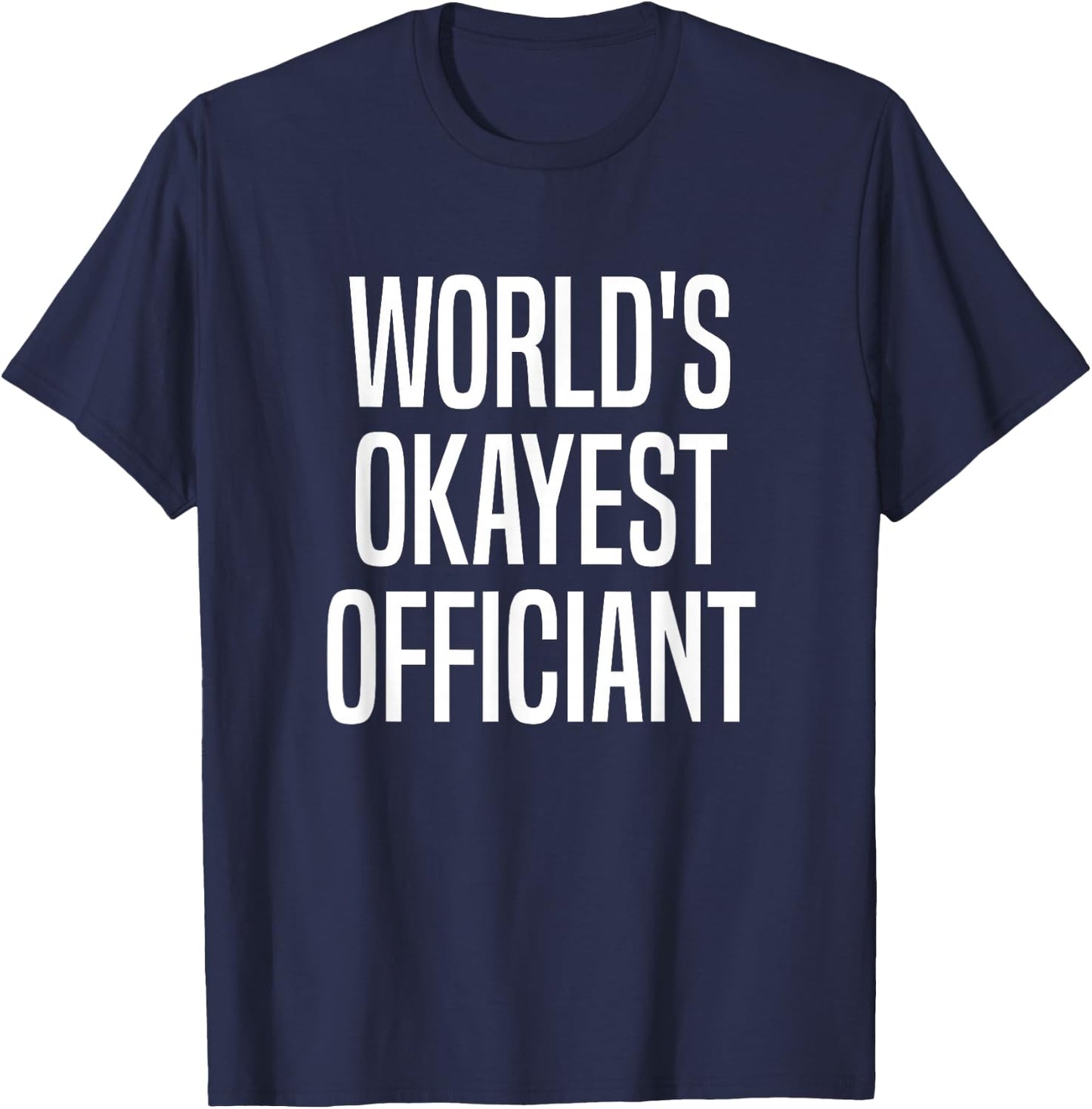 World's Okayest Officiant Official Ordained Minister T-Shirt - T-Shirt | Navy