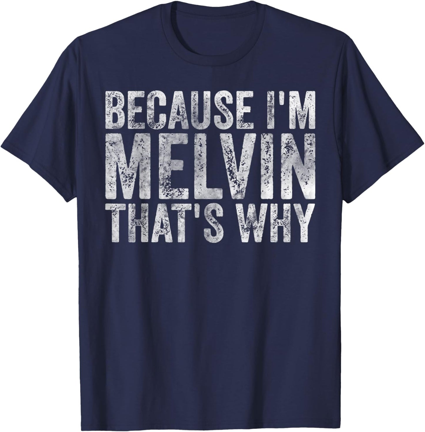 Funny Personalized Name Shirt Because I'm Melvin That's Why T-Shirt - T-Shirt | Navy