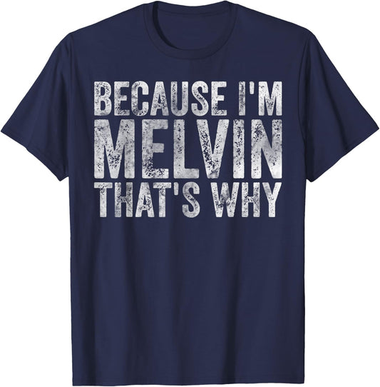 Funny Personalized Name Shirt Because I'm Melvin That's Why T-Shirt - T-Shirt | Navy