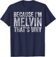 Funny Personalized Name Shirt Because I'm Melvin That's Why T-Shirt - T-Shirt | Navy