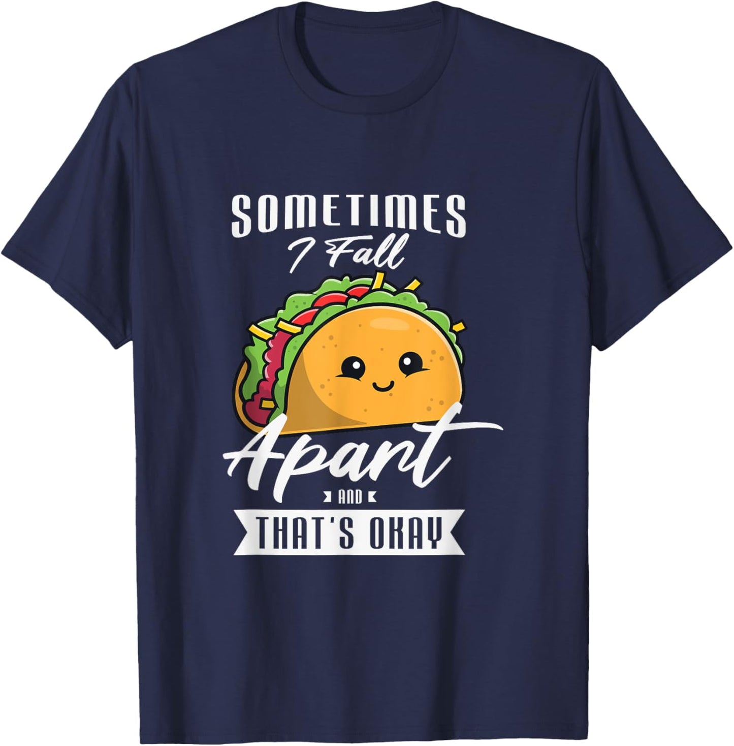 Sometimes I fall apart and that's okay Gift a Taco Lover T-Shirt - T-Shirt | Navy