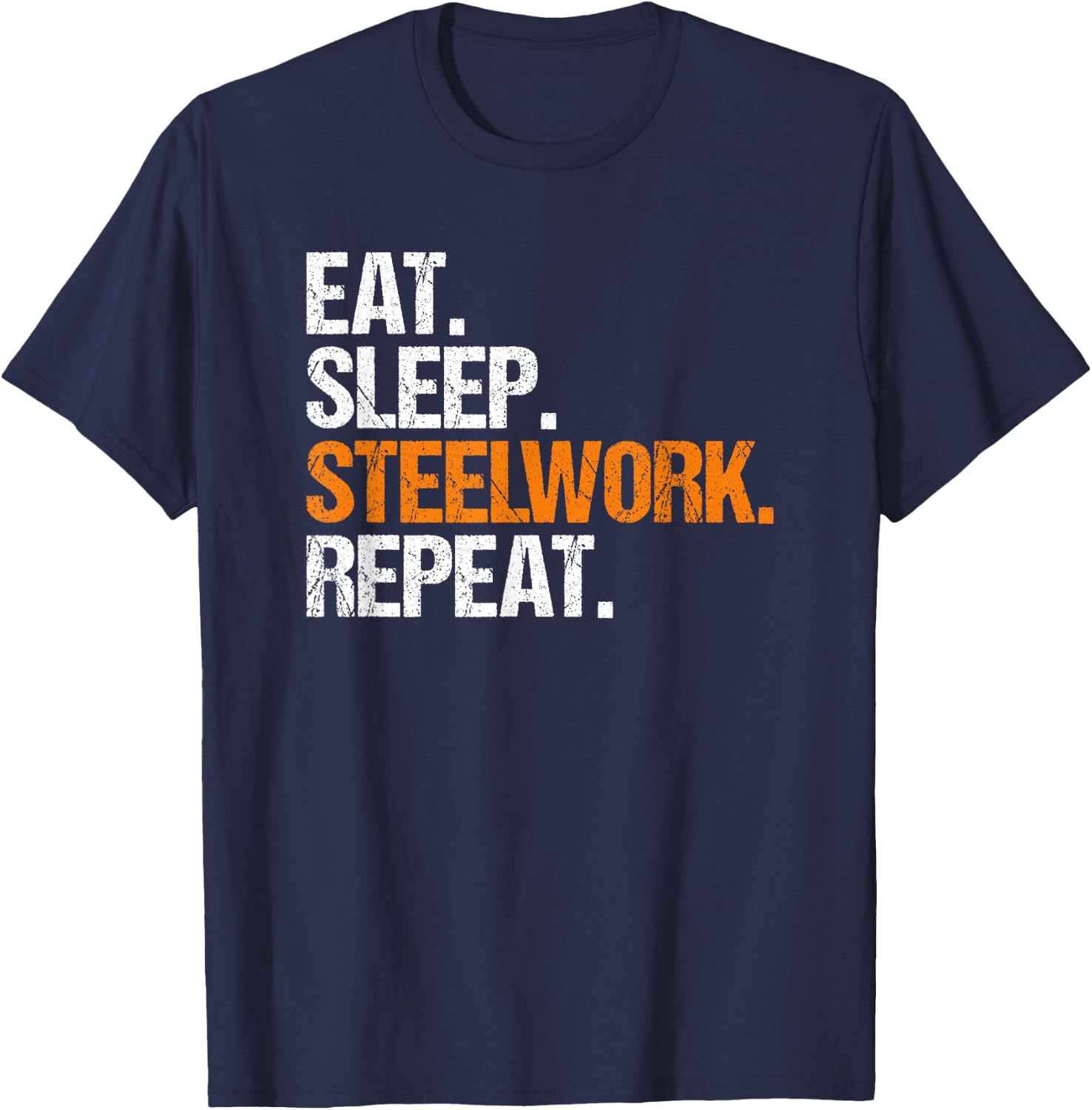 Steel Worker Metalworker Welder Eat Sleep Steelworker T-Shirt - T-Shirt | Navy