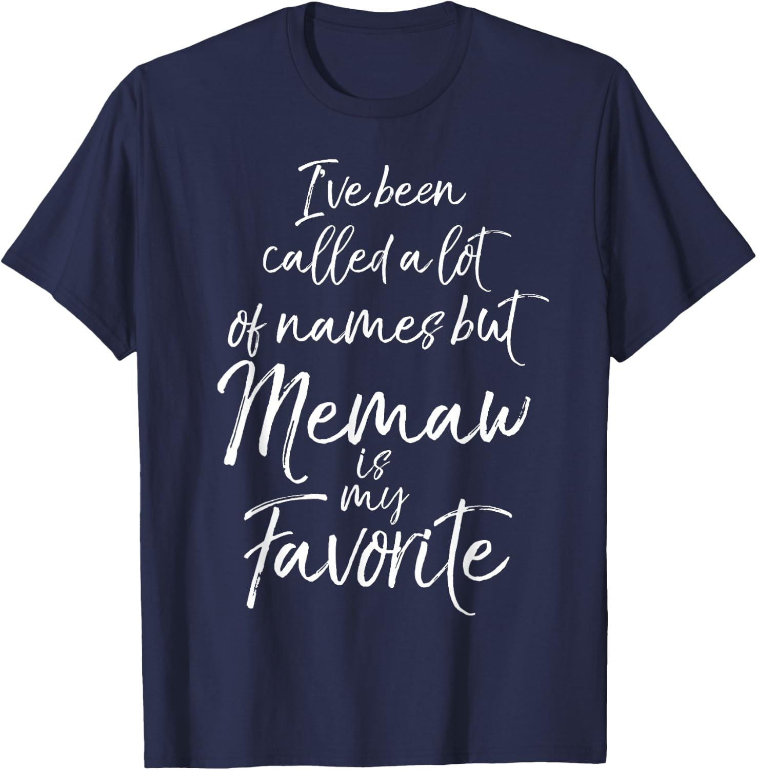 I've Been Called a Lot of Names but Memaw is My Favorite T-Shirt - T-Shirt | Navy