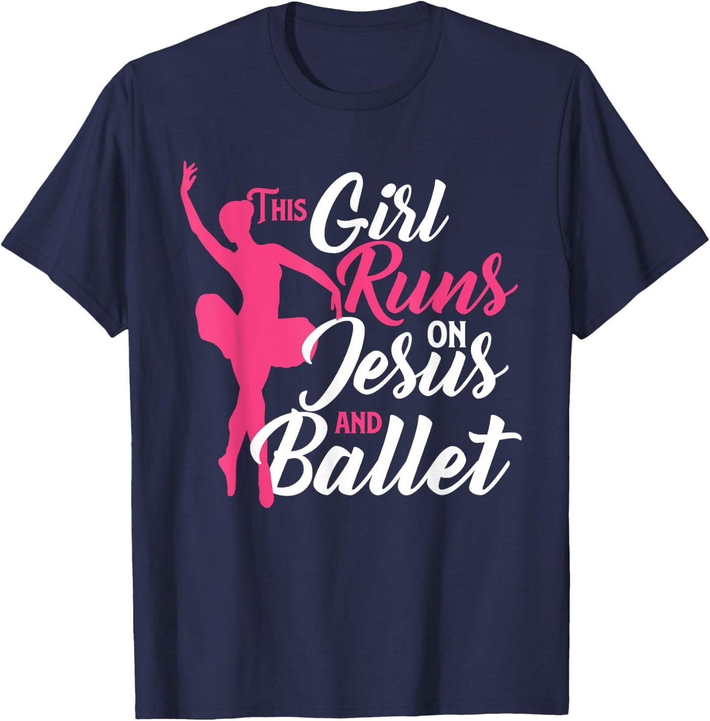 This Girl Runs On Jesus And Ballet - Barre Ballerina Chassé T-Shirt - T-Shirt | Navy