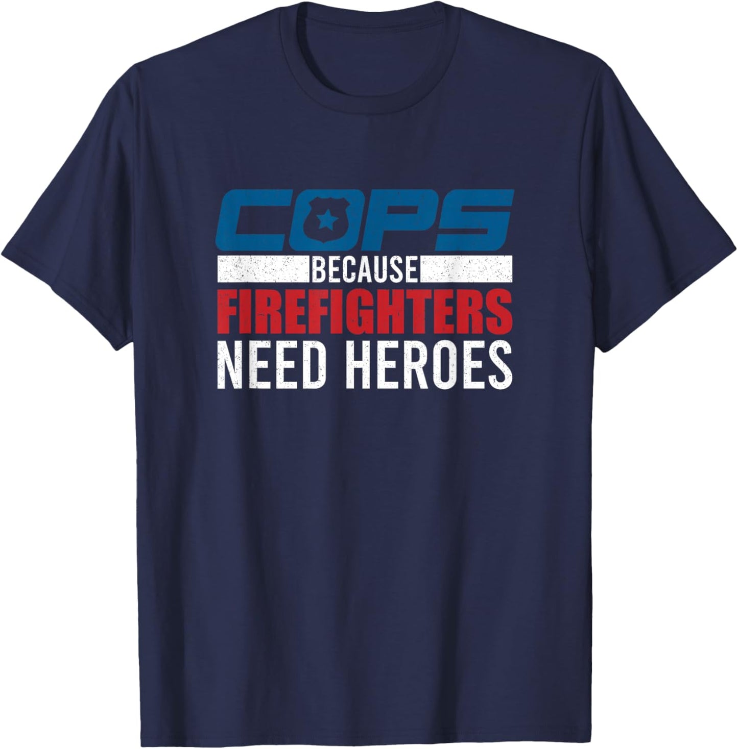 Funny Police Cops Because Firefighters Needs Heroes Law Gift T-Shirt - T-Shirt | Navy