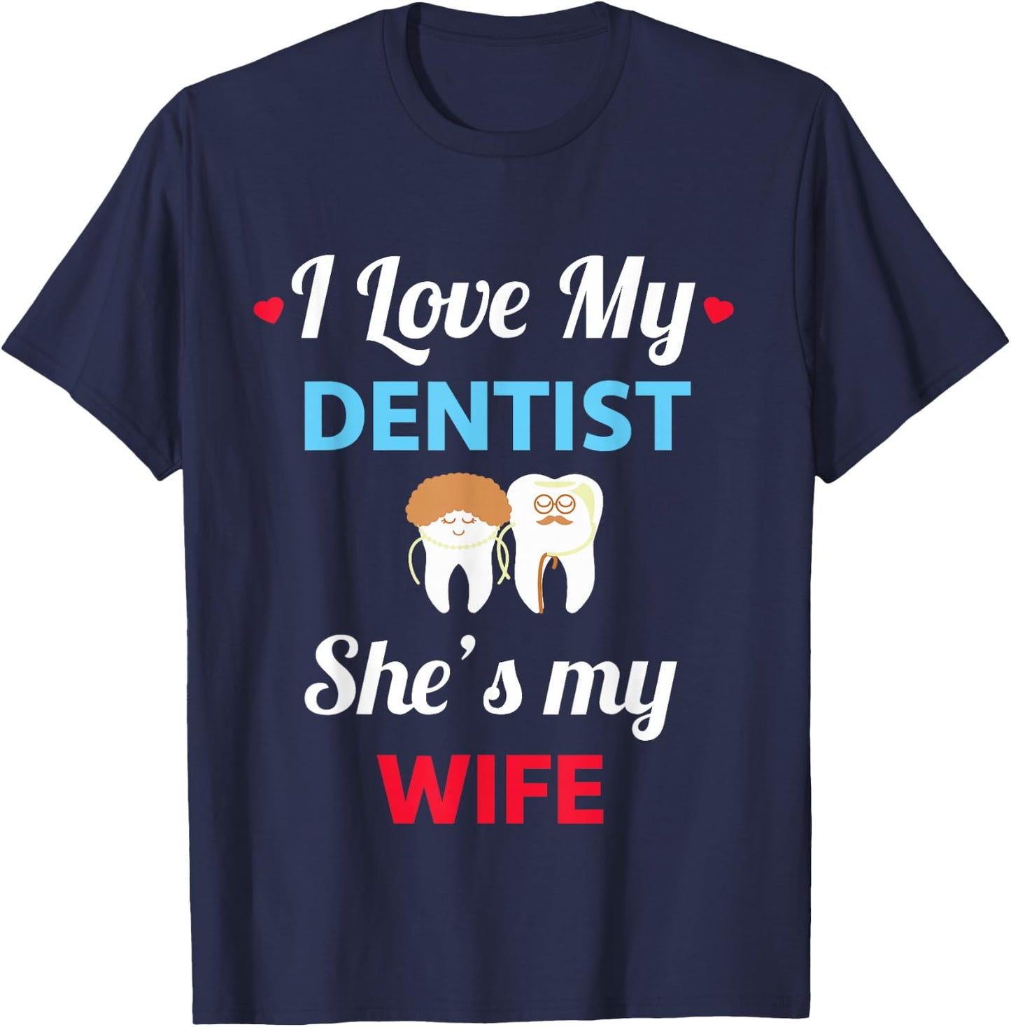 I Love My Dentist - Funny Wife - Dentist Gift T-Shirt - T-Shirt | Navy