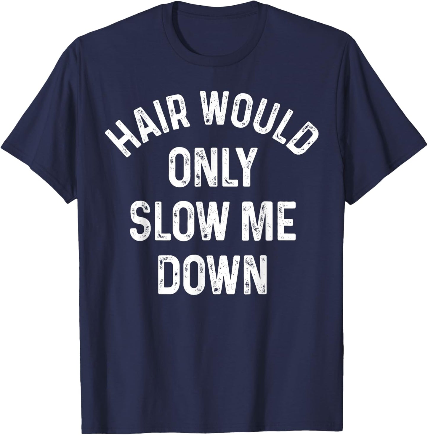 Funny Hair Would Only Slow Me Down Bald Vintage Humor T-Shirt - T-Shirt | Navy