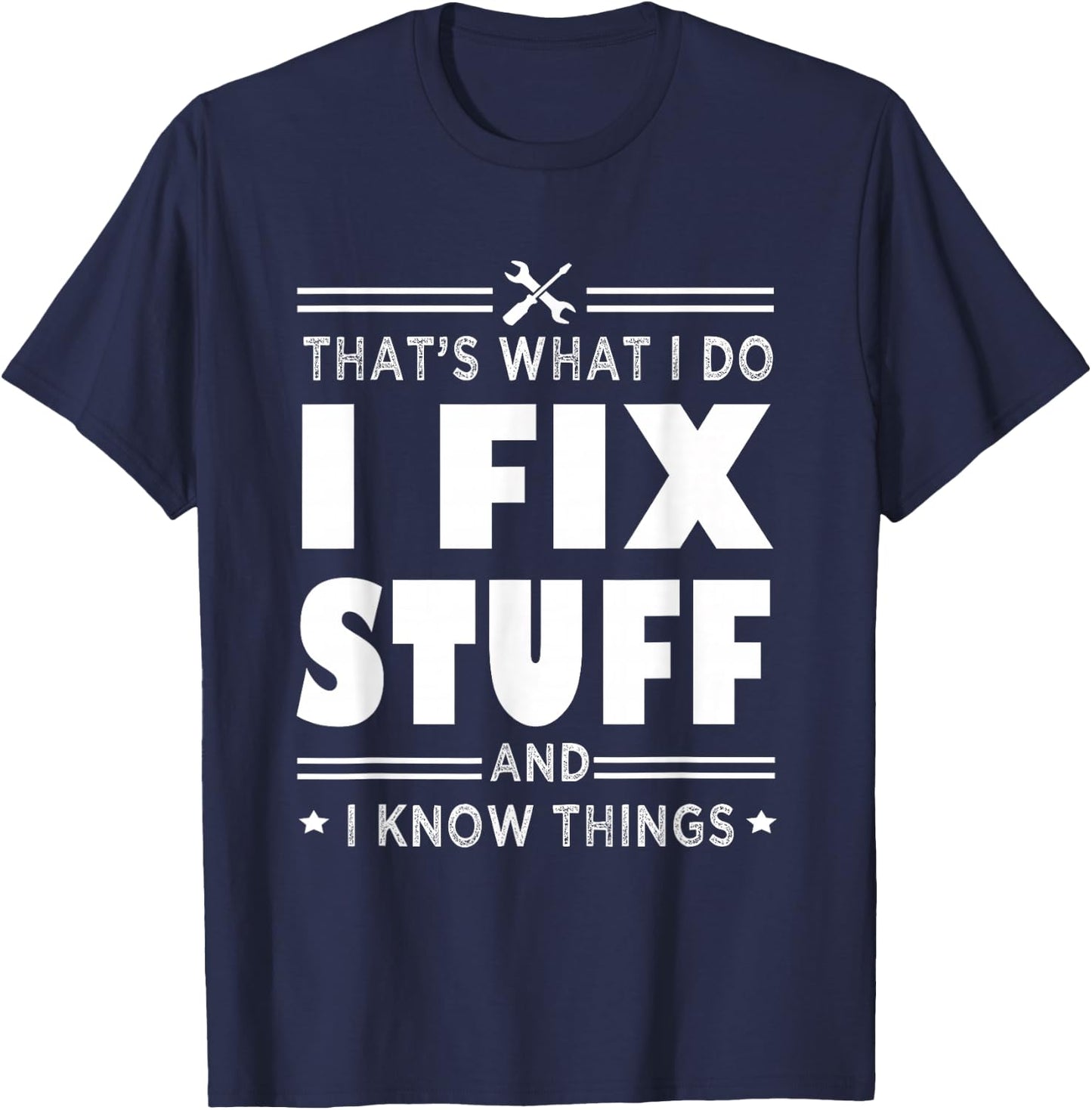 That's What i do i fix stuff and i know things handyman fun T-Shirt - T-Shirt | Navy