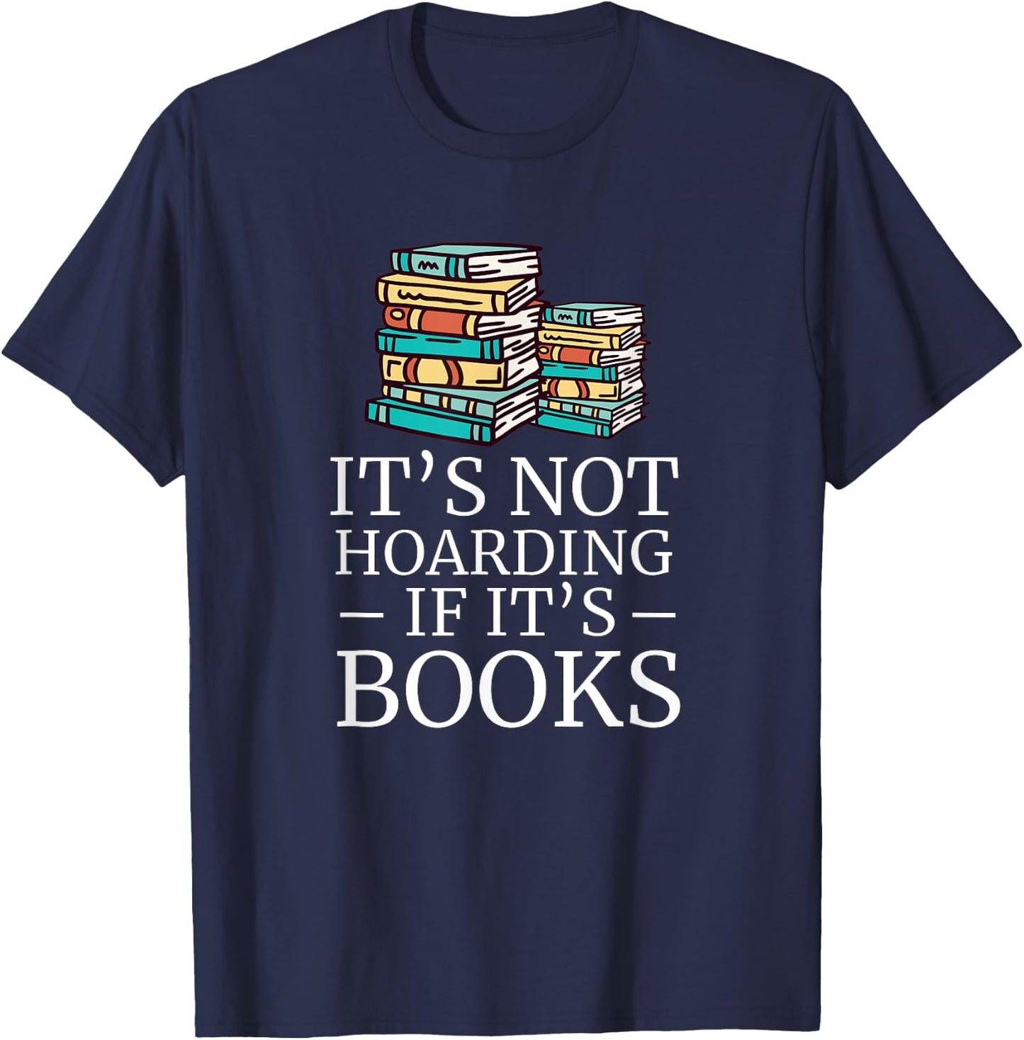 It's Not Hoarding If Its Books Book Lover Reading Reader T-Shirt - T-Shirt | Navy