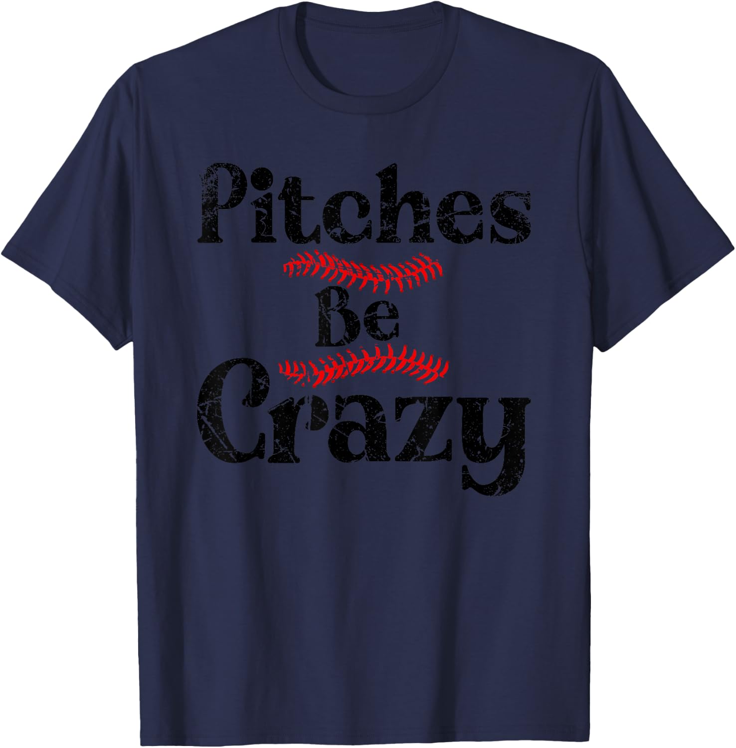 Funny Baseball Pitches Be Crazy T-Shirt - T-Shirt | Navy
