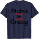 Funny Baseball Pitches Be Crazy T-Shirt - T-Shirt | Navy