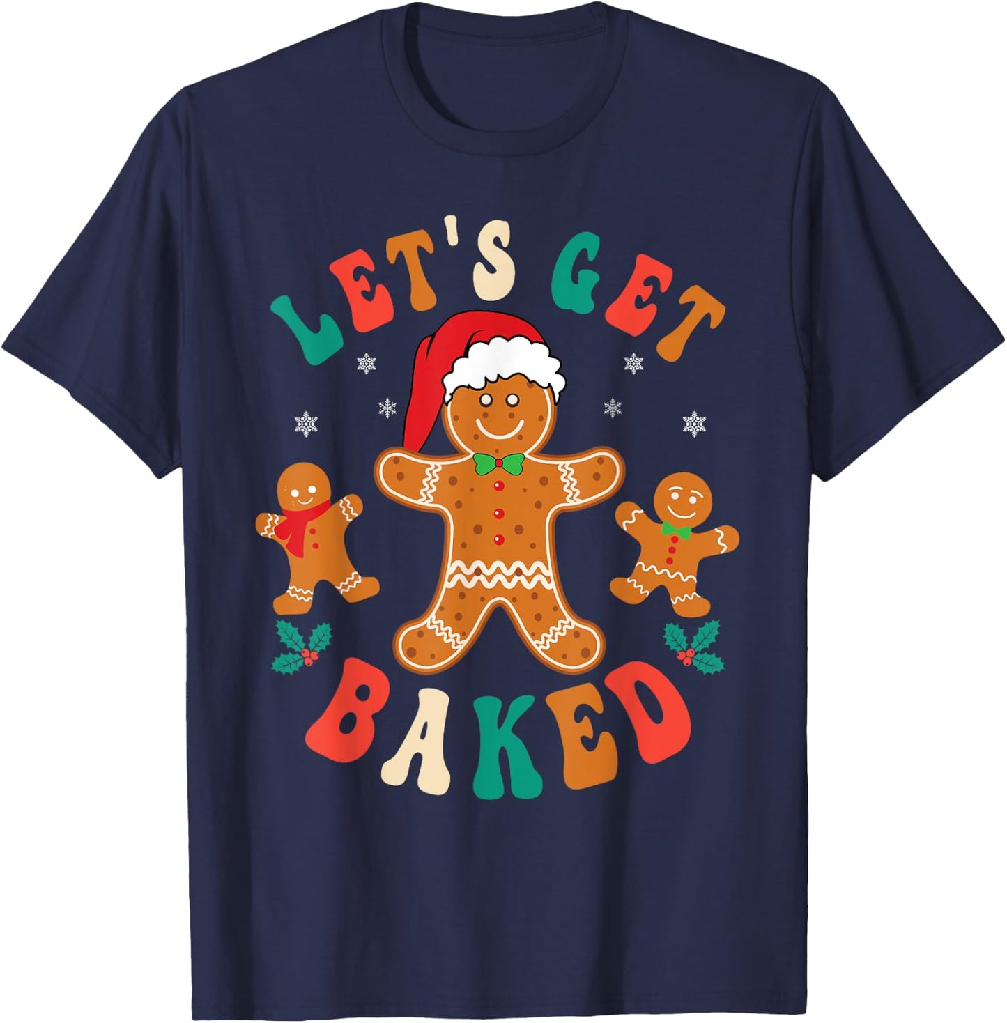 Groovy Let's Get Baked Gingerbread Christmas Cookie Baking T-Shirt - T-Shirt | Navy