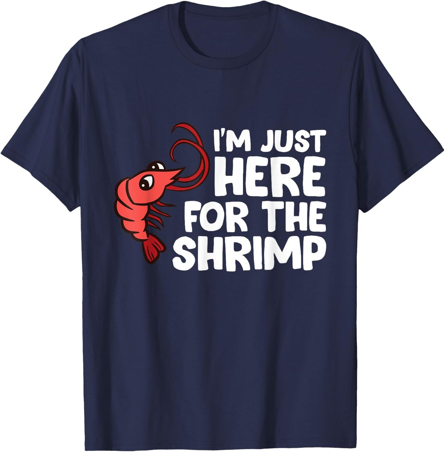 I'm Just Here For The Shrimp Seafood Shrimp T-Shirt - T-Shirt | Navy