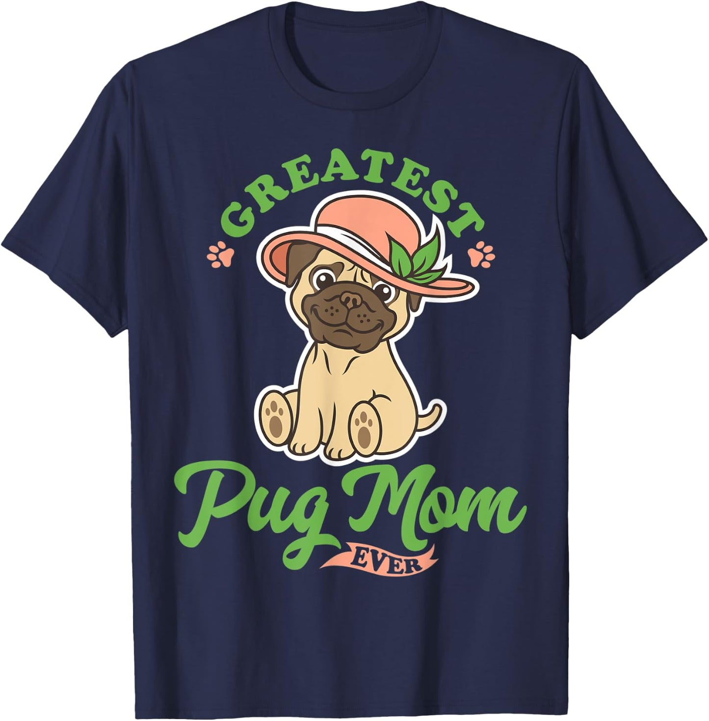 Greatest Pug Mom Ever, Dog And Mom, I Love My Pug Lady T-Shirt - T-Shirt | Navy