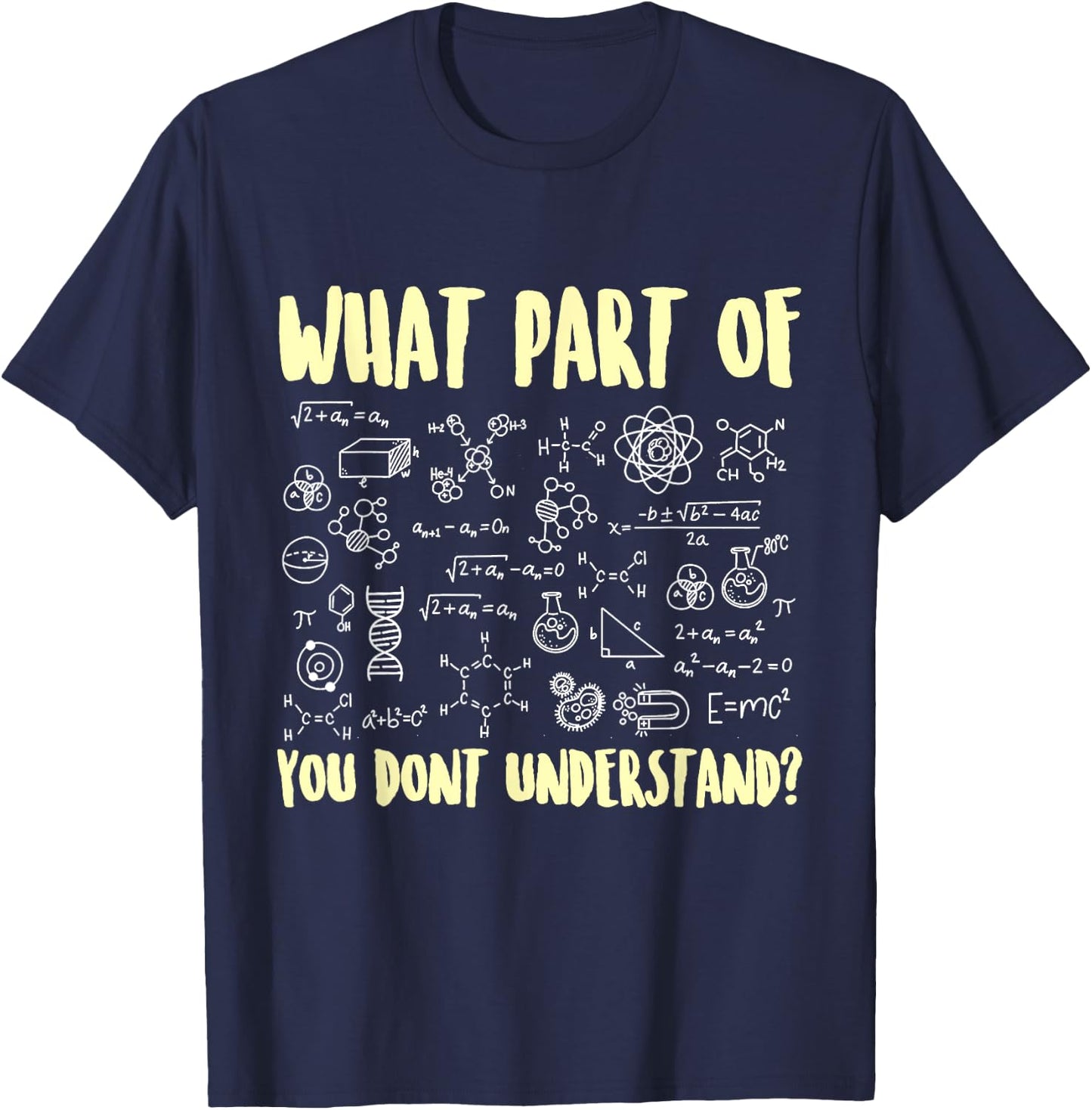 What Part of Science Biology Chemistry You Don't Understand T-Shirt - T-Shirt | Navy