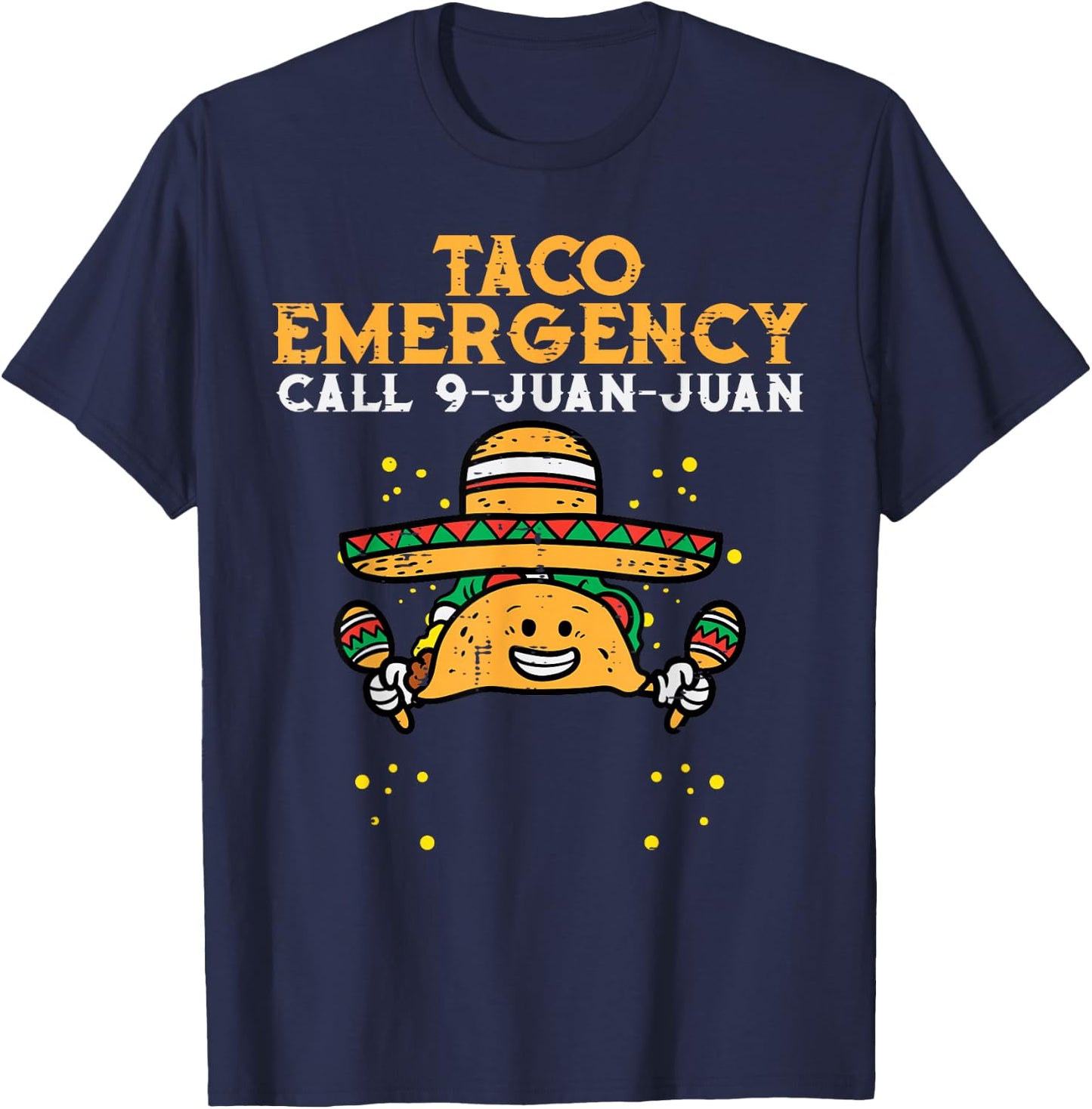 Taco Emergency Call 9 Juan Juan Funny Cinco De Mayo Fiesta T-Shirt - T-Shirt | Navy