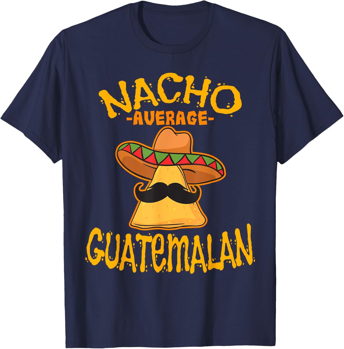 Nacho Average Guatemalan Heritage Republic of Guatemala T-Shirt - T-Shirt | Navy